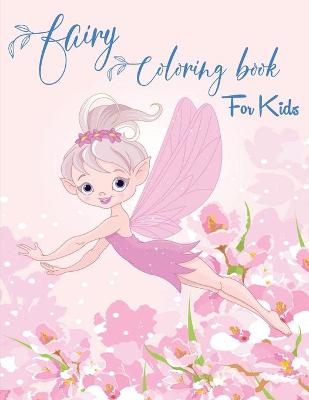 Fairy Coloring Book for Kids: Fantasy Fairy Tale Designs with Cute Fairies, Magical Gardens and Enchanted Friends