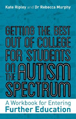 Getting the Best Out of College for Students on the Autism Spectrum: A Workbook for Entering Further Education