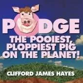 Podge - the Pooiest, Ploppiest Pig on the Planet!