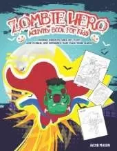Zombie Hero Activity Book For Kids: Coloring, Hidden Pictures, Dot To Dot, How To Draw, Spot Difference, Maze, Mask, Word Search