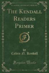 The Kendall Readers Primer (Classic Reprint)
