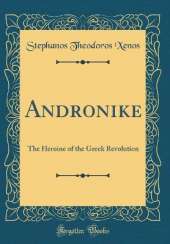 Andronike: The Heroine of the Greek Revolution (Classic Reprint)