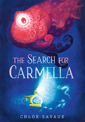 The Search for Carmella: From Waterstones Children's Book Prize winner Chloe Savage comes a magical and suspenseful picture book of deep sea exploration, ideal to gift to children aged 4 and above