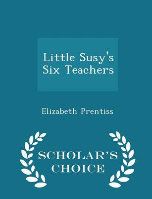 Little Susy's Six Teachers - Scholar's Choice Edition