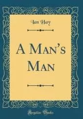 A Man's Man (Classic Reprint)