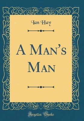 A Man's Man (Classic Reprint)