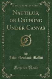 Nautilus, or Cruising Under Canvas (Classic Reprint)