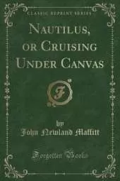 Nautilus, or Cruising Under Canvas (Classic Reprint)