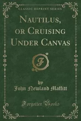 Nautilus, or Cruising Under Canvas (Classic Reprint)