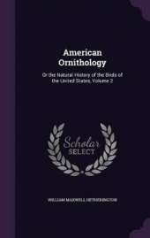 American Ornithology: Or the Natural History of the Birds of the United States, Volume 2