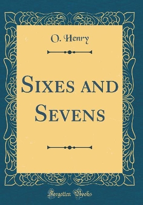 Sixes and Sevens (Classic Reprint)
