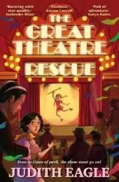 The Great Theatre Rescue: A show-stopping middle-grade adventure, perfect for fans of Hilary McKay and Katherine Rundell