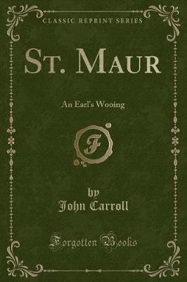 St. Maur: An Earl's Wooing (Classic Reprint)