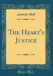 The Heart's Justice (Classic Reprint)