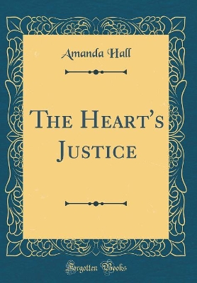 The Heart's Justice (Classic Reprint)