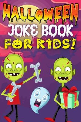 Halloween Joke Book For Kids!: Fun Family Edition Riddles Challenge Guessing Game Happy Activity Scary Laugh Q&A Spooky Silly 100 Jokes Laugh-Out-Loud Children Toddlers Books Preschool Ages 4-8 Year Olds - Little Boys And Girls