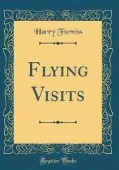 Flying Visits (Classic Reprint)
