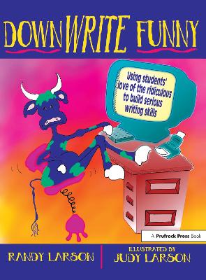 DownWRITE Funny: Using Students' Love of the Ridiculous to Build Serious Writing Skills (Grades 7-12)