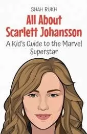 All About Scarlett Johansson: A Kid's Guide to the Marvel Superstar