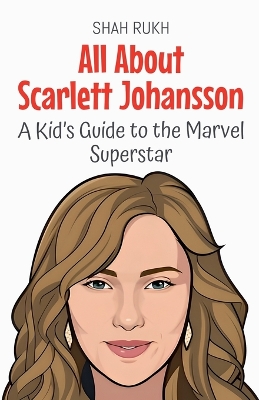 All About Scarlett Johansson: A Kid's Guide to the Marvel Superstar