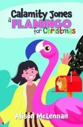 Calamity Jones: A Flamingo for Christmas