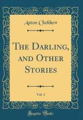 The Darling, and Other Stories, Vol. 1 (Classic Reprint)