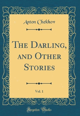 The Darling, and Other Stories, Vol. 1 (Classic Reprint)