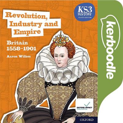 Key Stage 3 History by Aaron Wilkes: Renaissance, Revolution and Reformation: Britain 1509-1745 Kerboodle Book