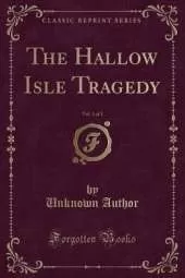 The Hallow Isle Tragedy, Vol. 1 of 3 (Classic Reprint)