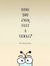Have You Ever Felt a Tickle?
