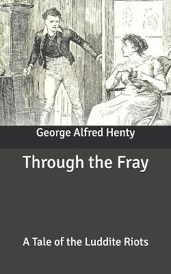 Through the Fray: A Tale of the Luddite Riots