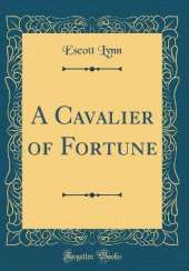 A Cavalier of Fortune (Classic Reprint)