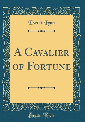 A Cavalier of Fortune (Classic Reprint)