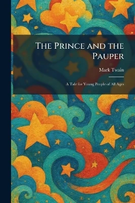 The Prince and the Pauper: A Tale for Young People of All Ages