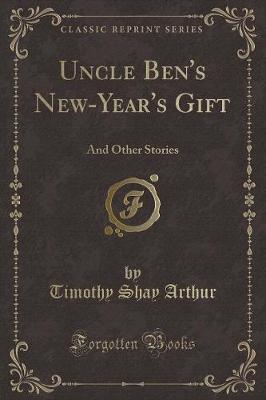 Uncle Ben's New-Year's Gift: And Other Stories (Classic Reprint)