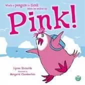 Pink!: What's a penguin to think when he wakes up PINK?