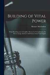 Building of Vital Power: Deep Breathing and a Complete System for Strengthening the Heart, Lungs, Stomach and All the Great Vital Organs