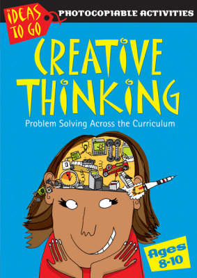 Creative Thinking Ages 8-10: Problem Solving Across the Curriculum