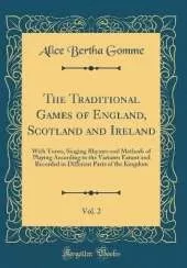 The Traditional Games of England, Scotland and Ireland, Vol. 2: With Tunes, Singing Rhymes and Methods of Playing According to the Variants Extant and Recorded in Different Parts of the Kingdom (Classic Reprint)