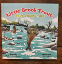 Little Brook Trout: A Fly-Fishing Tale