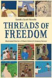 Threads of Freedom: Illustrated Stories of Black History’s Unsung Heroes
