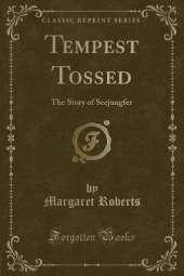 Tempest Tossed: The Story of Seejungfer (Classic Reprint)