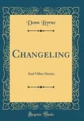 Changeling: And Other Stories (Classic Reprint)
