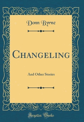 Changeling: And Other Stories (Classic Reprint)