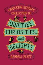 Professor Renoir’s Collection of Oddities, Curiosities, and Delights