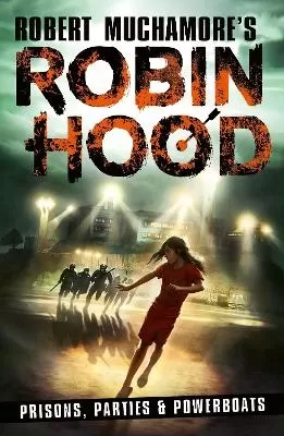 Robin Hood 7: Prisons, Parties & Powerboats (Robert Muchamore's Robin Hood)