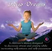 Indigo Dreams: 4 Children's Stories Designed to Decrease Stress and Anxiety While Increasing Self-Esteem and Self-Awareness