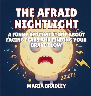 The Afraid Nightlight: A Funny Bedtime Story About Facing Fears and Finding Your Brave Glow