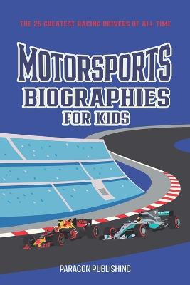 Motorsports Biographies For Kids: The 25 Greatest Racing Drivers of all Time