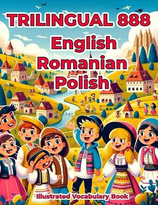 Trilingual 888 English Romanian Polish Illustrated Vocabulary Book: Colorful Edition